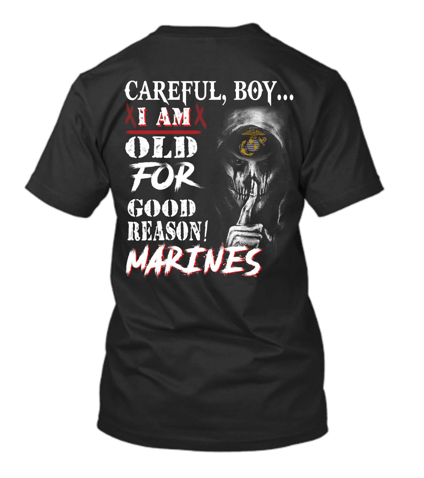 Careful Boy I Am Old For Good Reason Marines T-Shirt