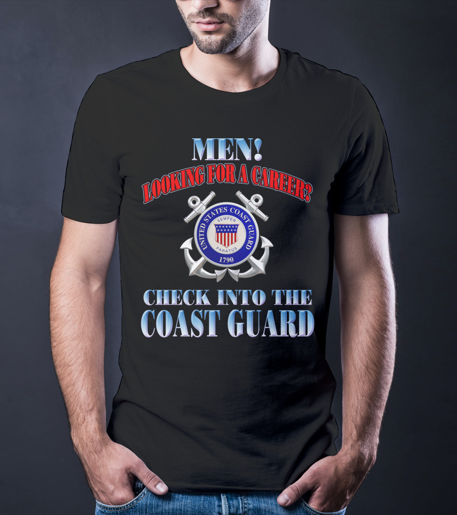 Men Looking For A Career Check Into The United States Coast Guard 1790 Semper Paratus T-Shirt