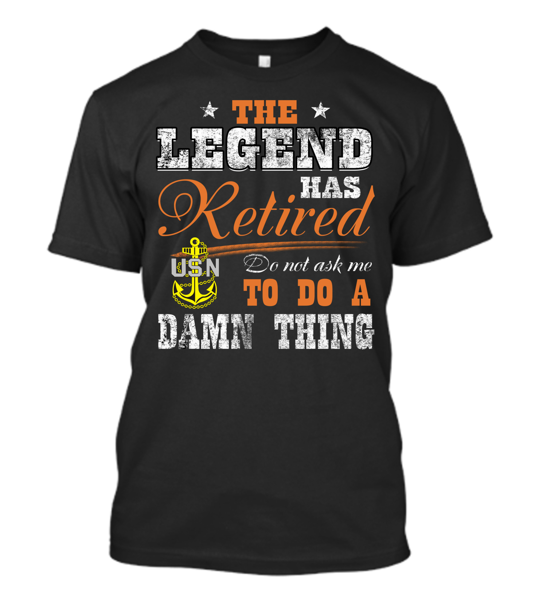 The Legend Has Retired Usn Do Not Ask Me To Do A Damn Thing T-Shirt