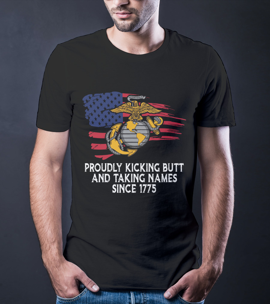Proudly Kicking Butt And Taking Names Since 1775 Semper Fidelis Flag T-Shirt