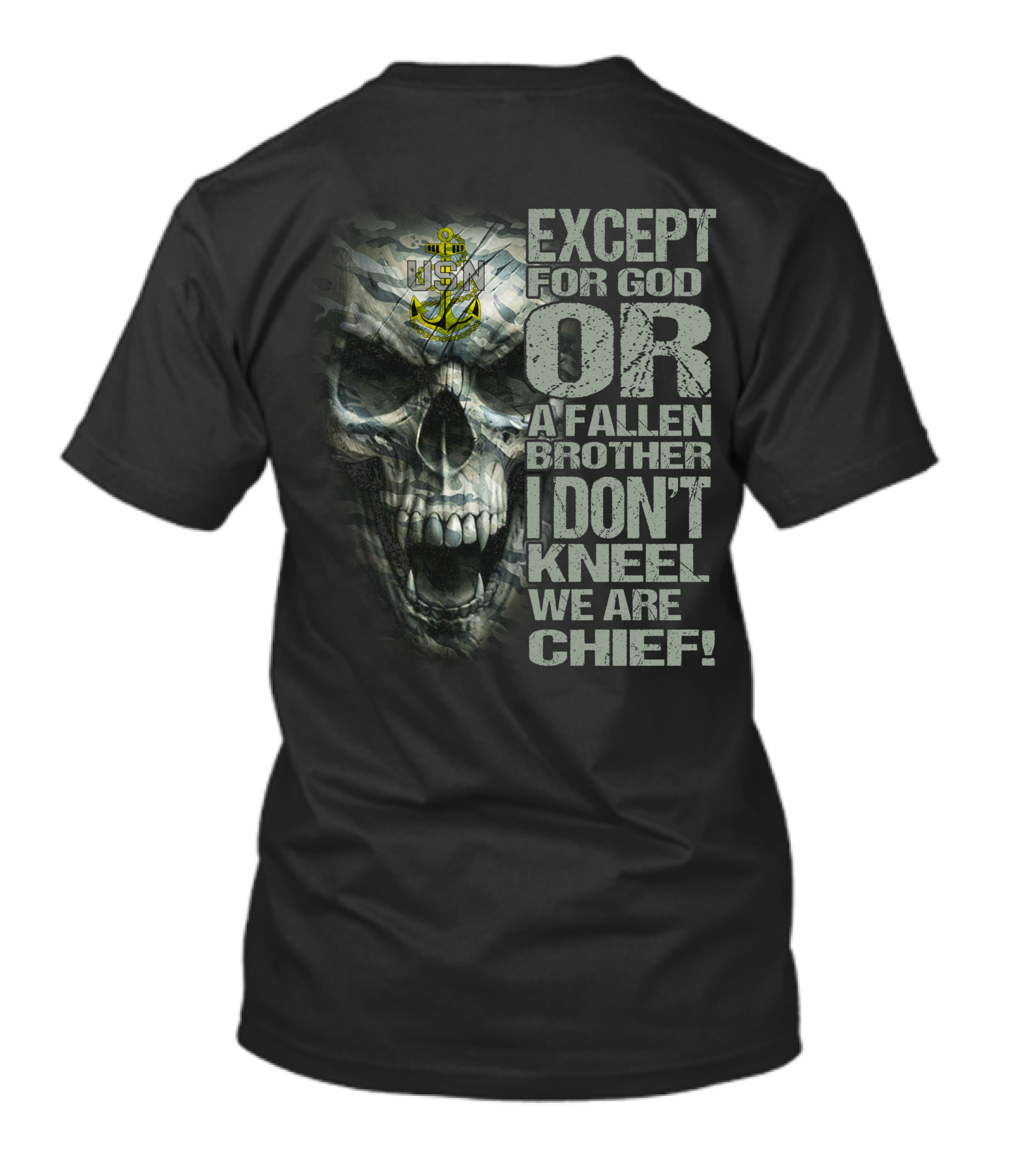 Us Navy Anchor Skull Except For God Or A Fallen Brother I Don't Kneel We Are Chief T-Shirt
