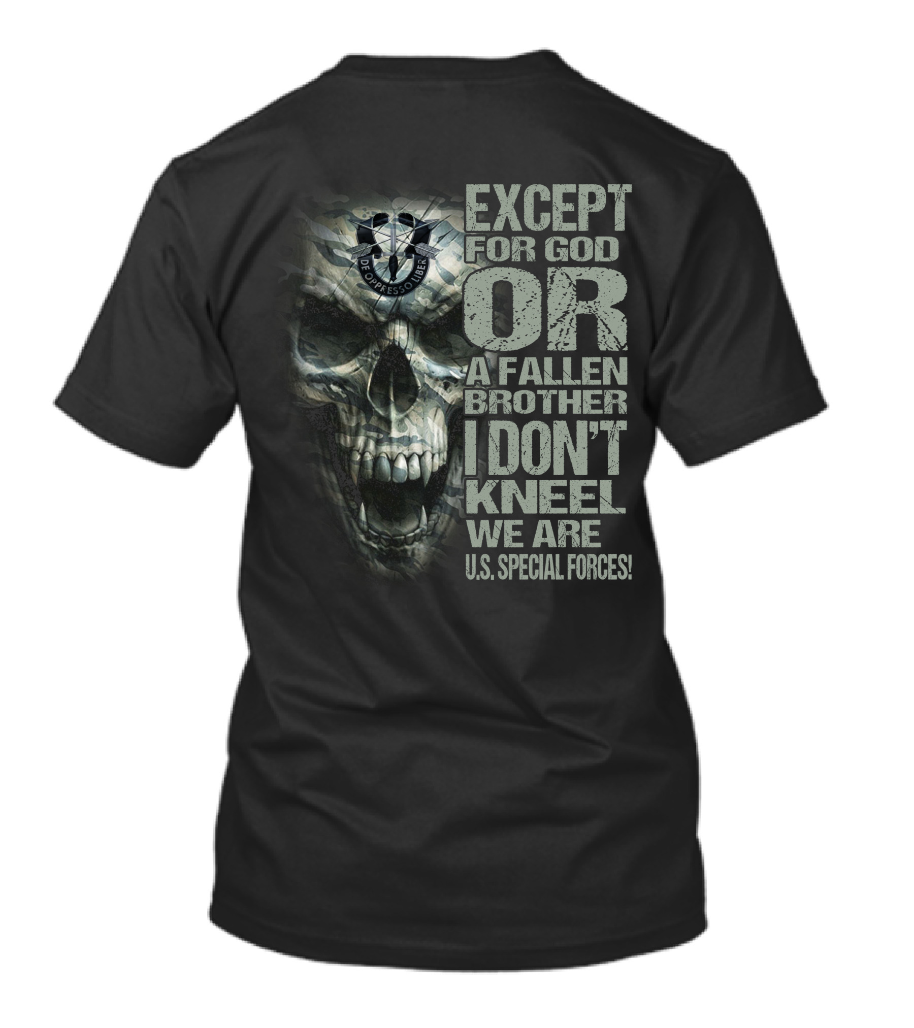 Except For God Or A Fallen Brother I Don't Kneel We Are U.s. Special Forces De Oppresso Liber Skull T-Shirt