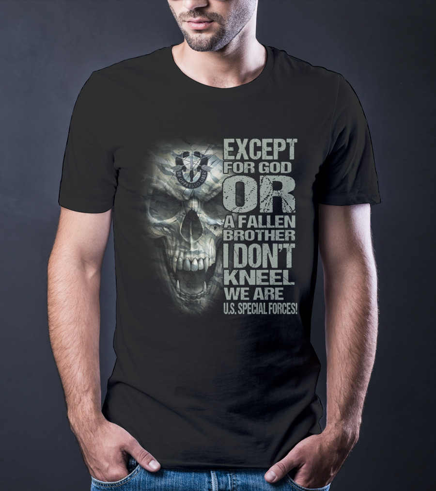 Except For God Or A Fallen Brother I Don't Kneel We Are U.s. Special Forces De Oppresso Liber Skull T-Shirt
