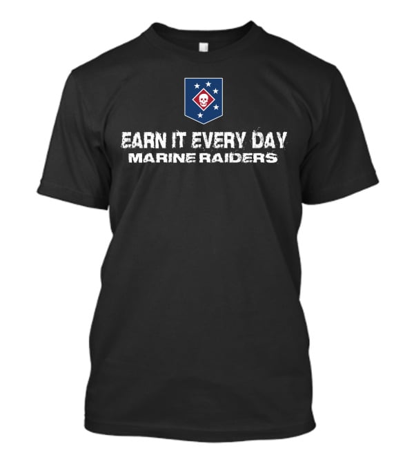 Earn It Every Day Marine Raiders T-Shirt