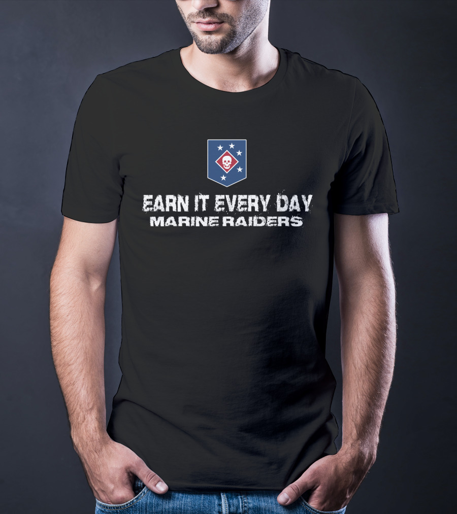Earn It Every Day Marine Raiders T-Shirt