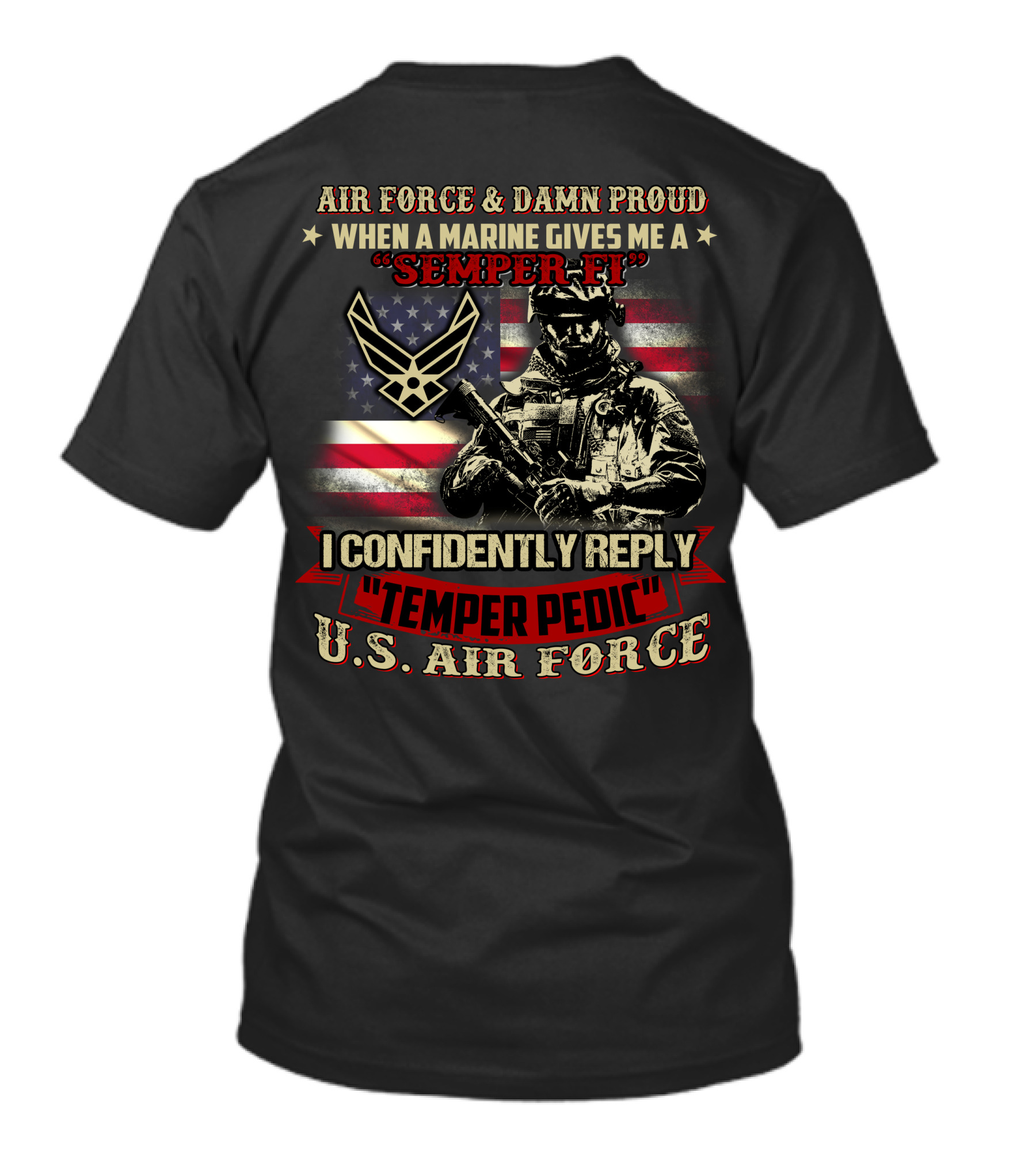 Air Force And Damn Proud U.s. Air Force Semper Fi Temper Pedic Reply American Flag And Soldier T-Shirt