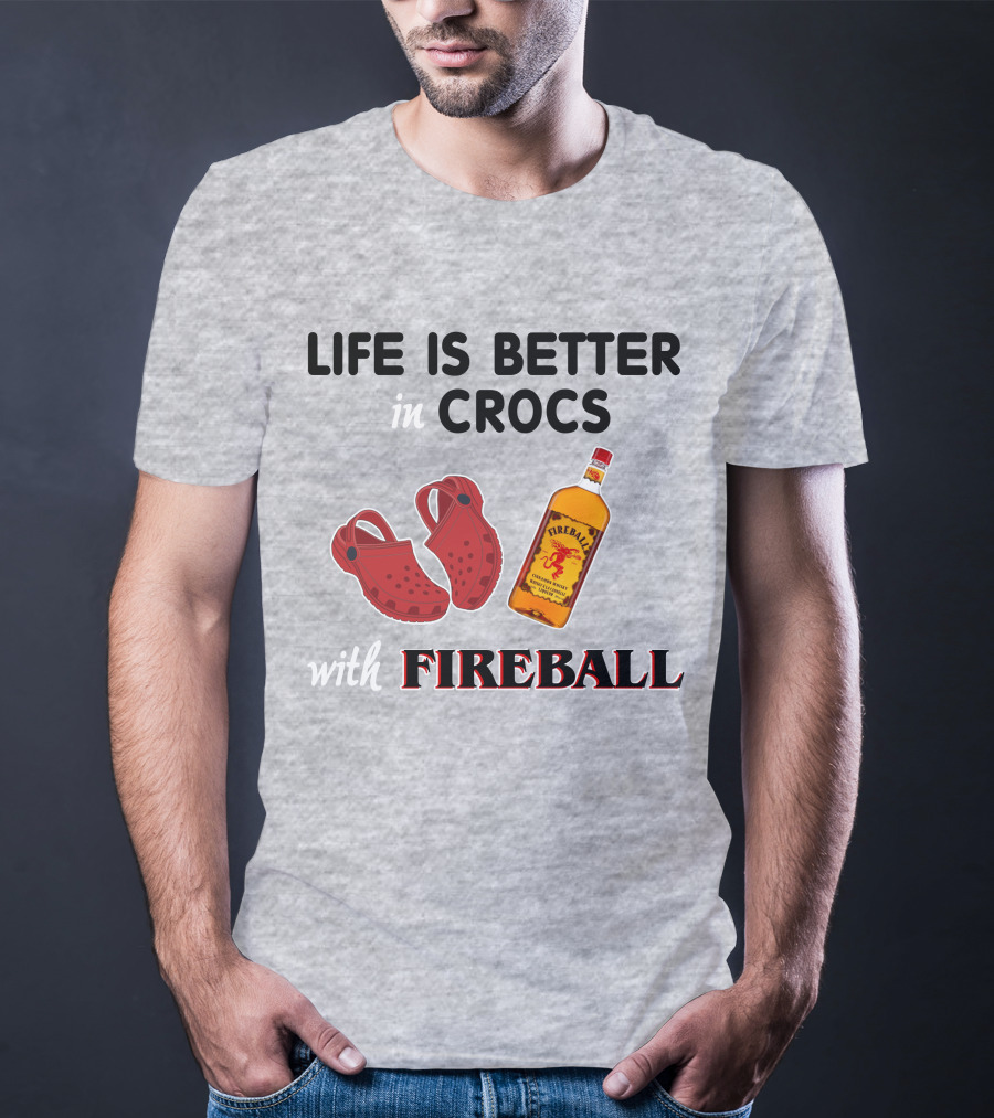 Life Is Better In Crocs With Fireball T-Shirt