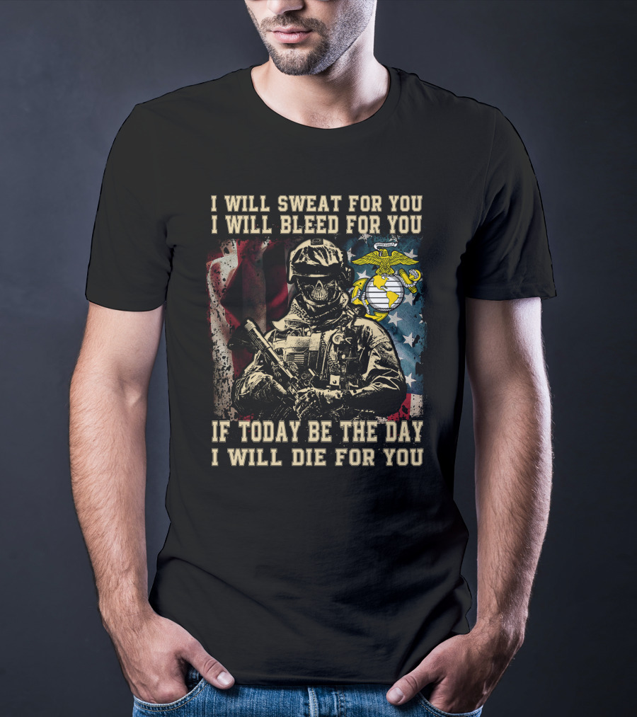 I Will Sweat Bleed Die For You Today Be The Day Military Skull T-Shirt