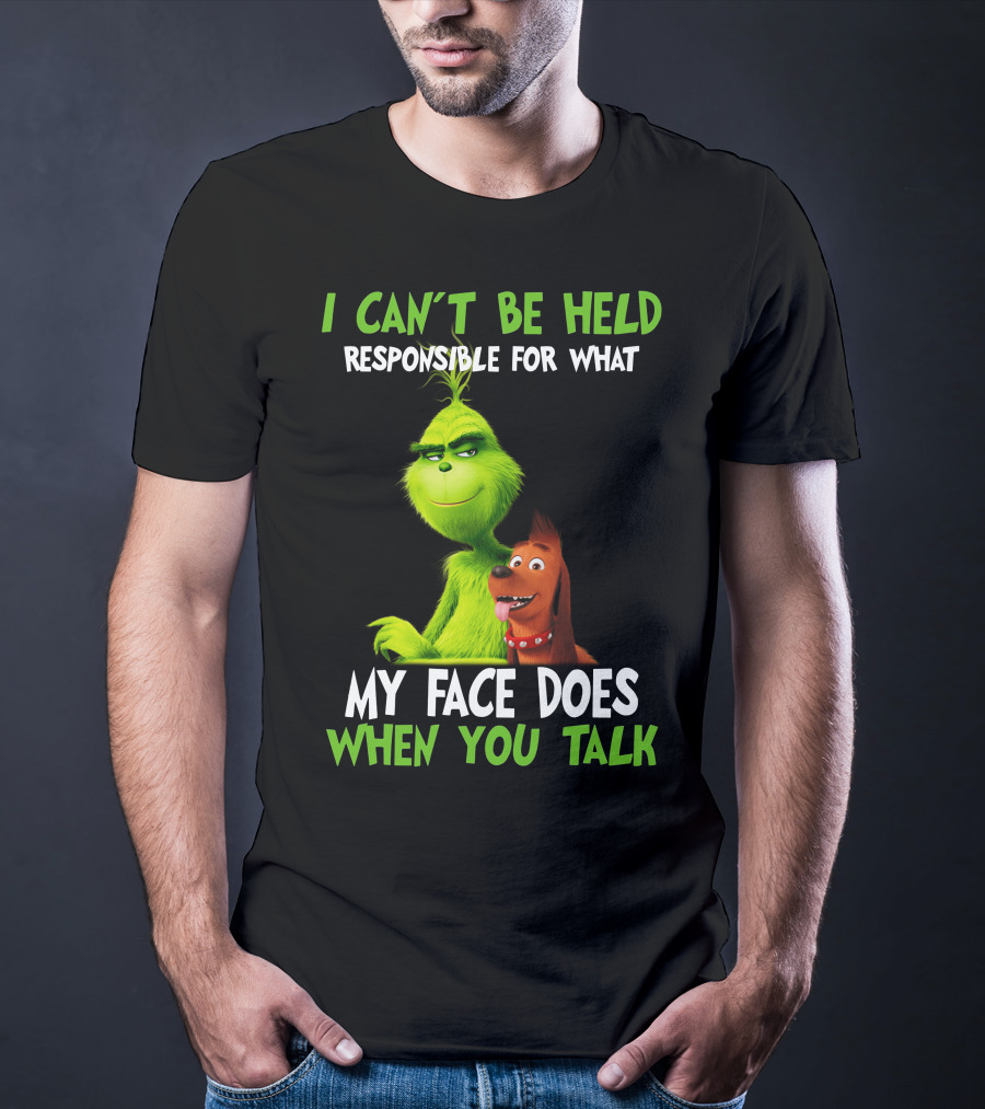 I Can't Be Held Responsible For What My Face Does When You Talk Grinch T-Shirt