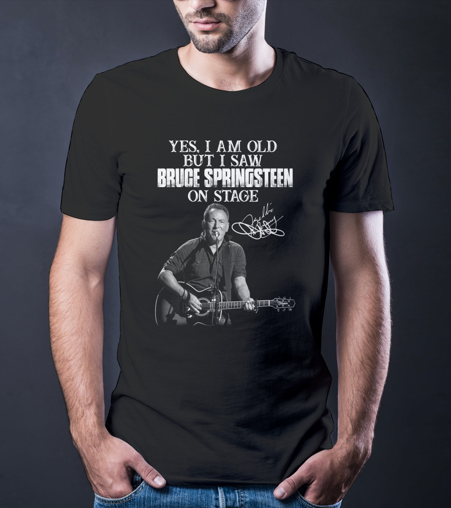 Yes I Am Old But I Saw Bruce Springsteen On Stage T-Shirt