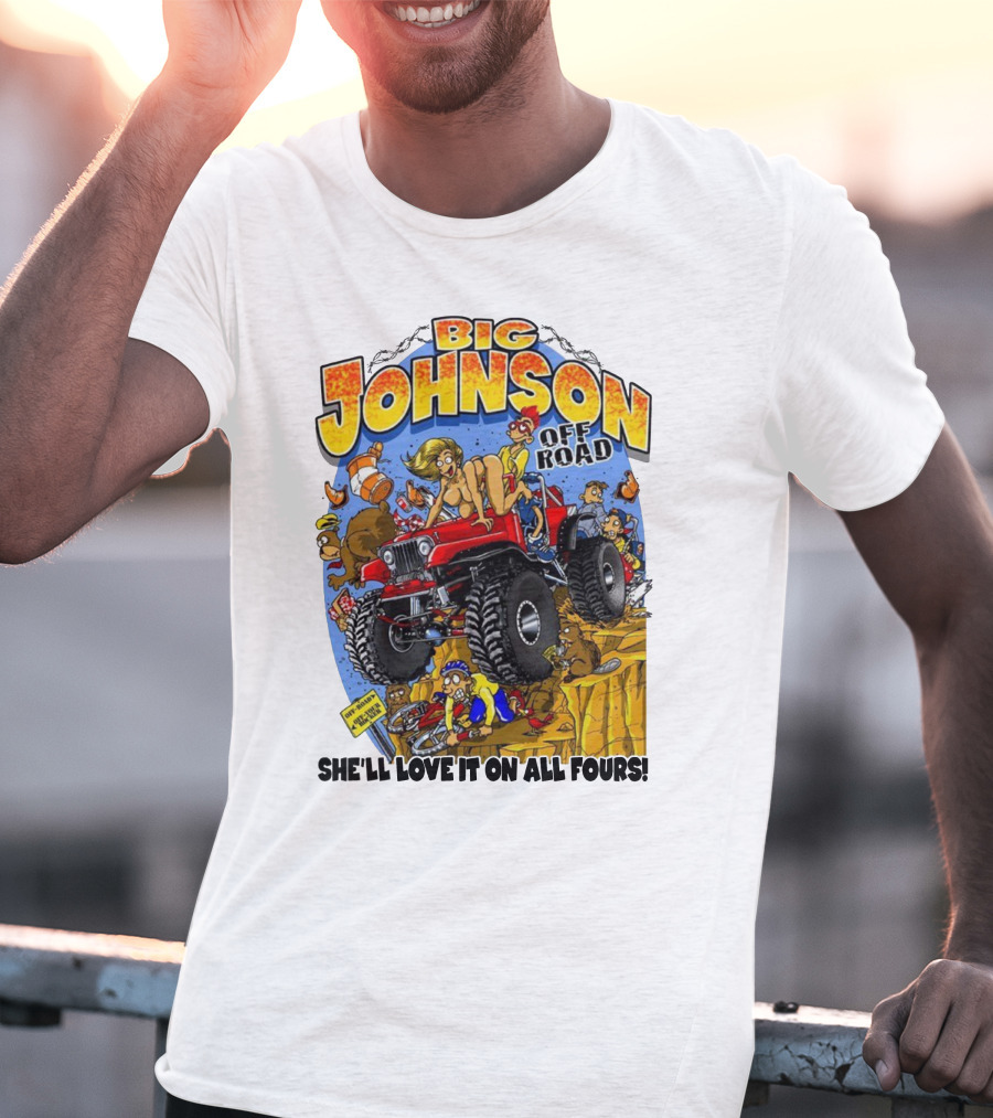 Big Johnson Off Road She'll Love It On All Fours T-Shirt