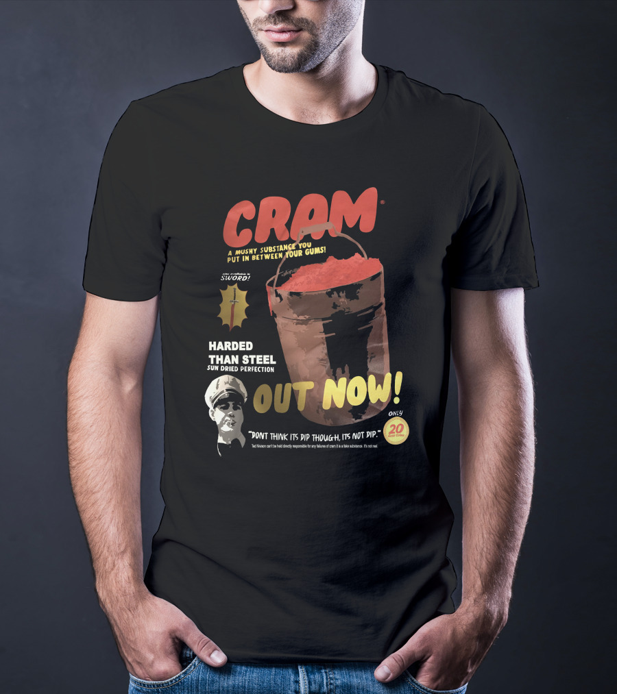 CRAM Sword Mushy Substance Harder Than Steel Sun Dried Perfection Out Now T-Shirt