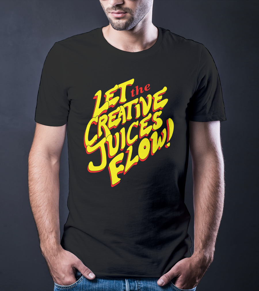 Let The Creative Juices Flow T-Shirt