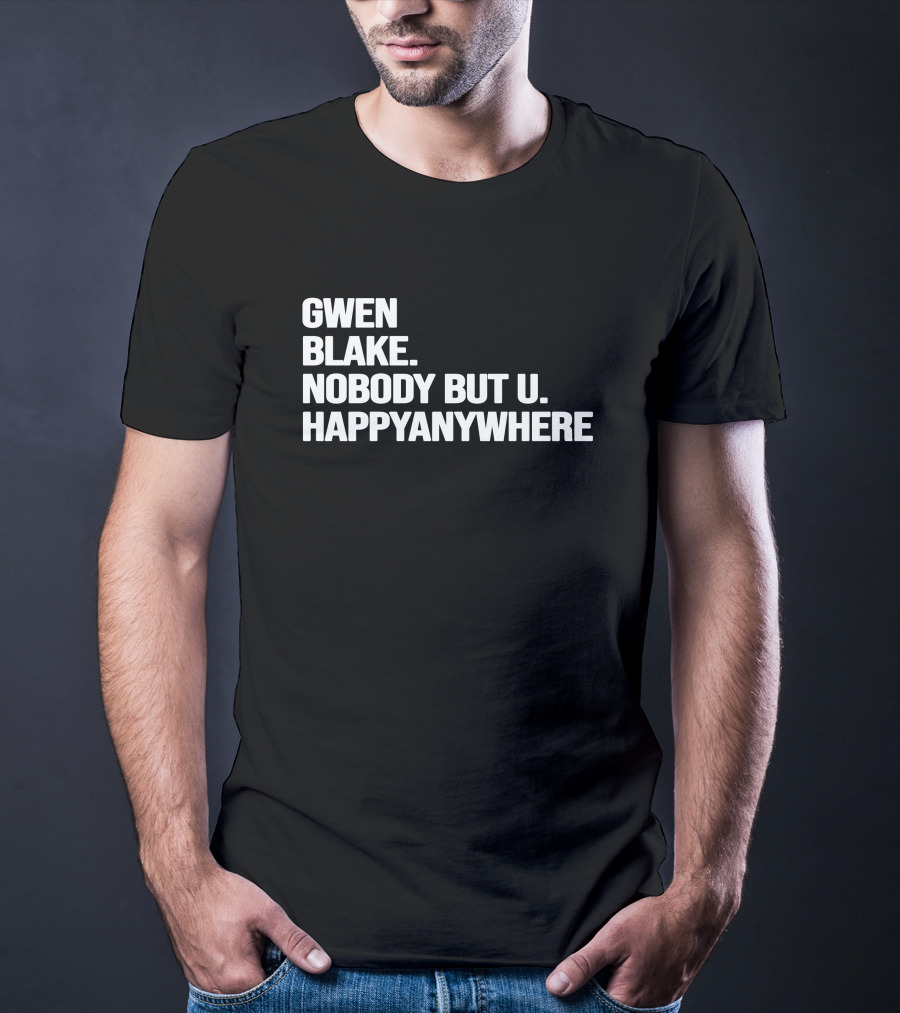 Gwen Blake Nobody But U Happy Anywhere T-Shirt