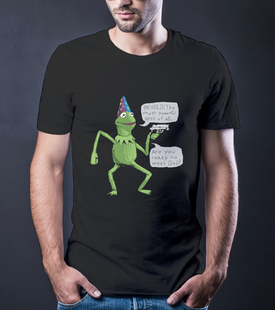 Yer A Wizard Behold The Most Powerful Spell Of All Kermit Frog And Gun Meet God T-Shirt