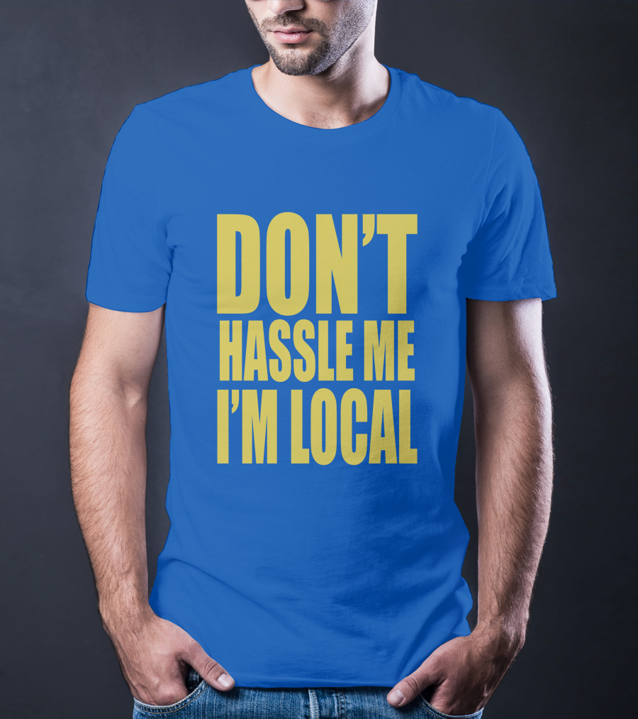 What About Bob 1998 Don't Hassle Me I'm Local Blue Text T-Shirt