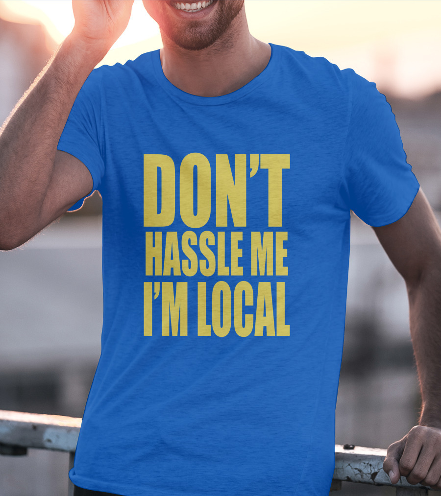 What About Bob 1998 Don't Hassle Me I'm Local Blue Text T-Shirt