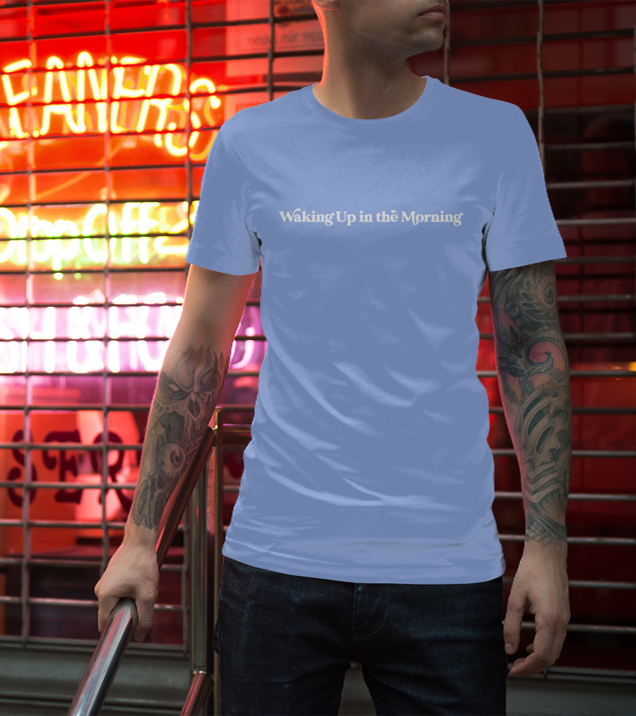 Waking Up In The Morning T-Shirt