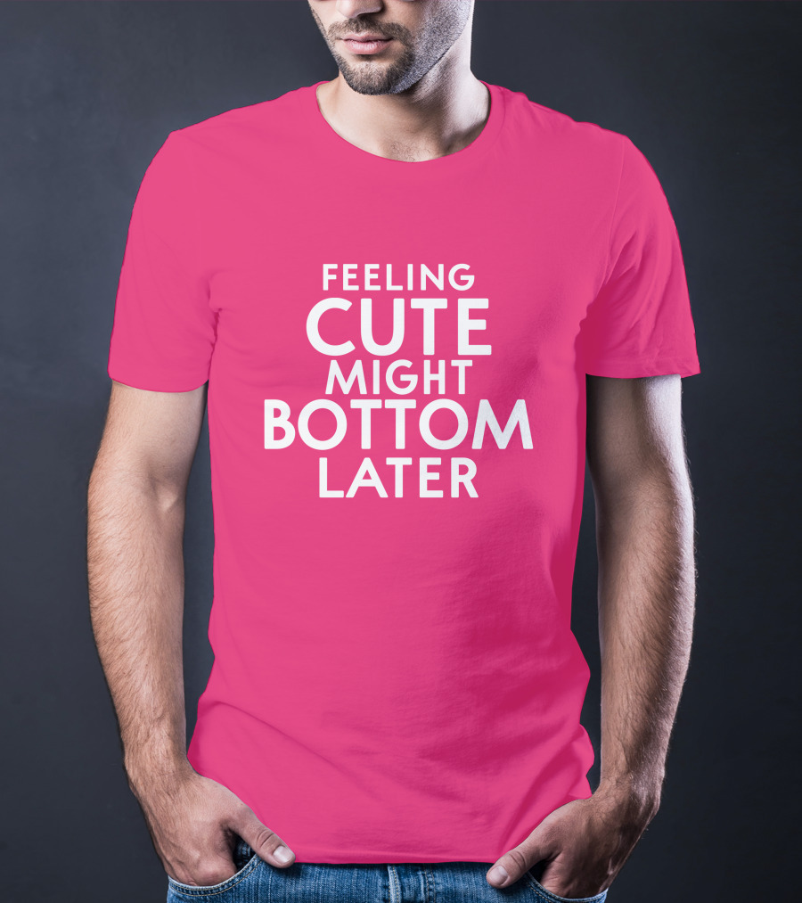 Feeling Cute Might Bottom Later Thedarkskinzeus T-Shirt
