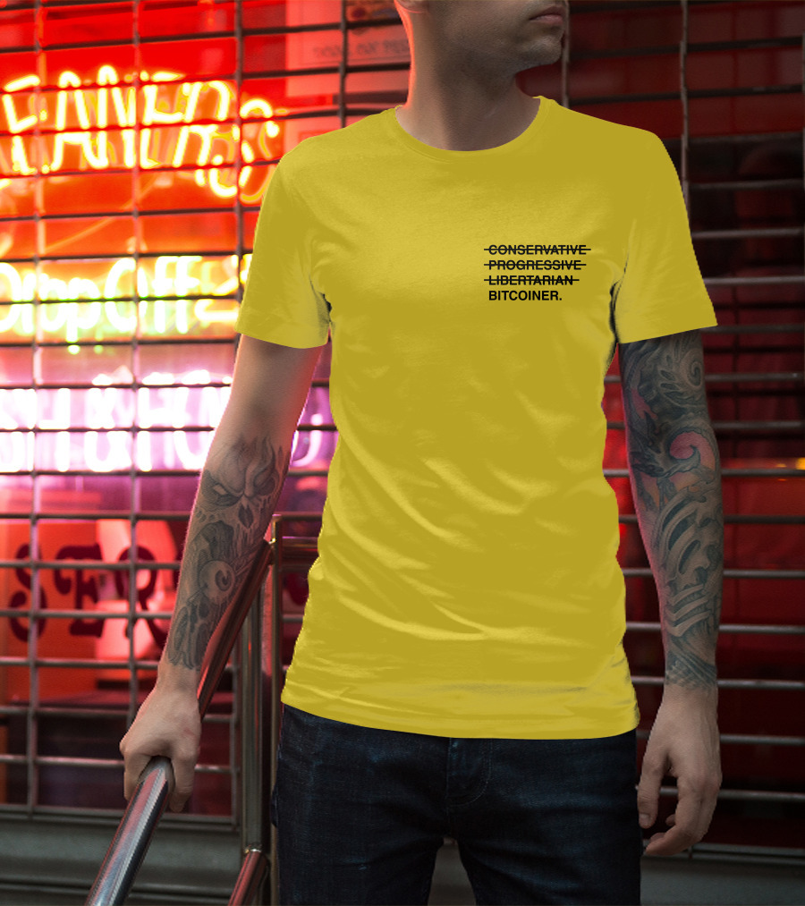 Bitcoiner With Crossed Out Conservative Progressive Libertarian T-Shirt