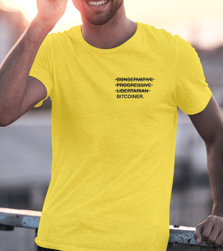 Bitcoiner With Crossed Out Conservative Progressive Libertarian T-Shirt