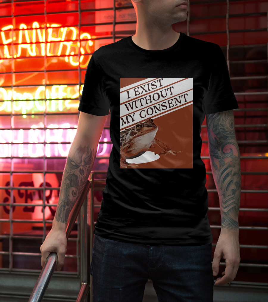 I Exist Without My Consent Frog T-Shirt
