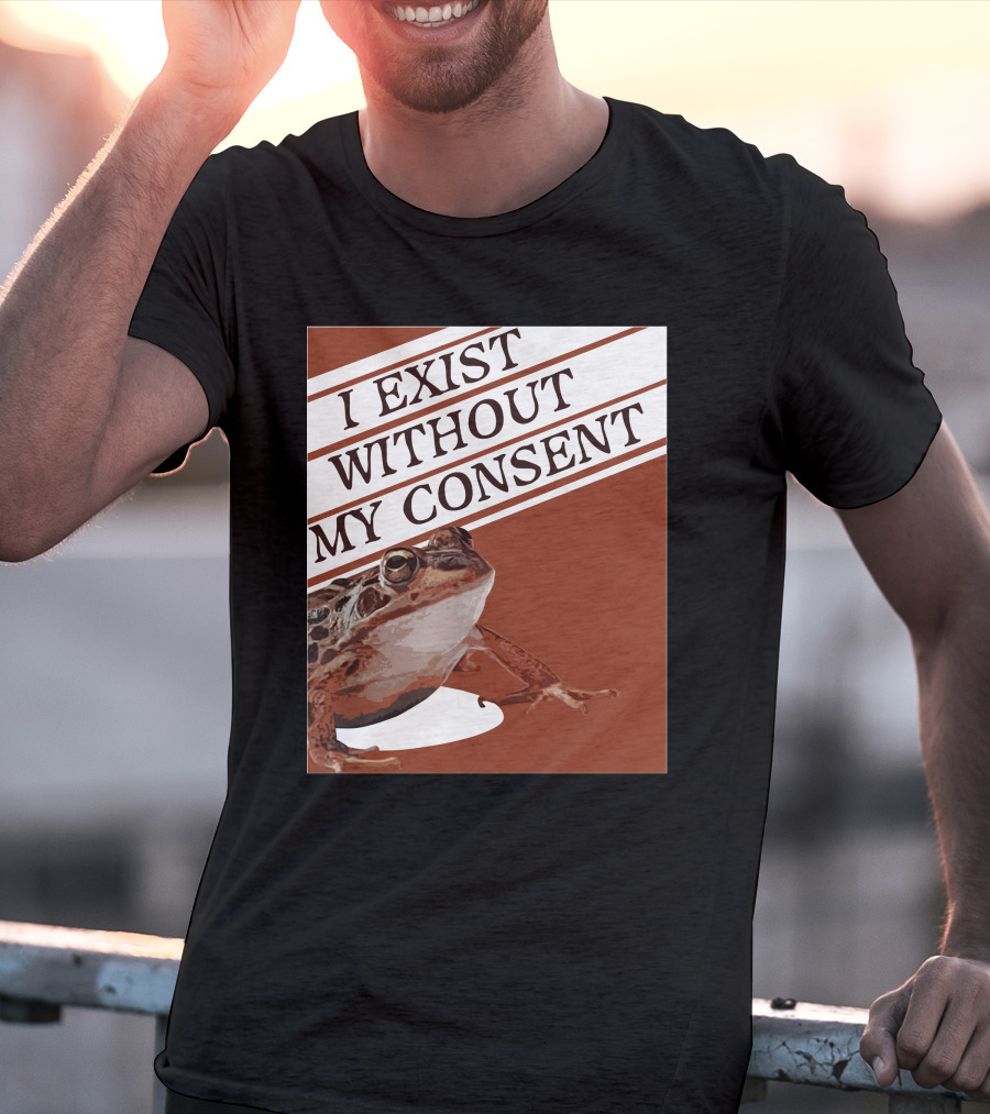 I Exist Without My Consent Frog T-Shirt