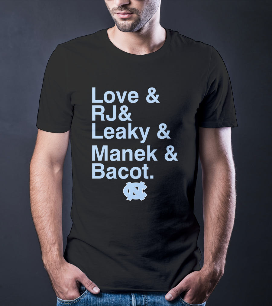 Love And RJ And Leaky And Manek And Bacot UNC Tar Heels T-Shirt