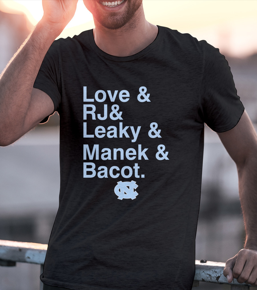 Love And RJ And Leaky And Manek And Bacot UNC Tar Heels T-Shirt