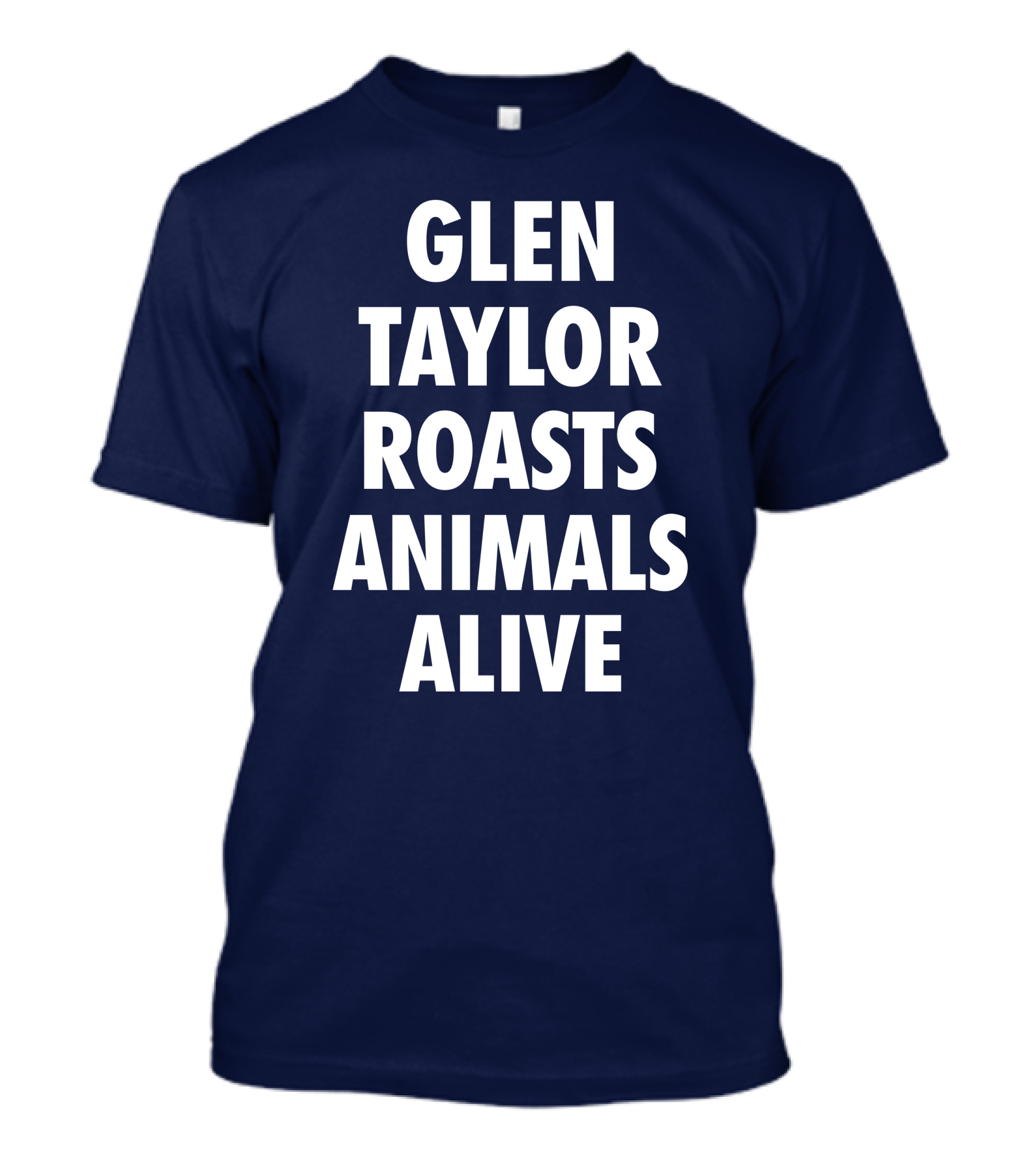 Glen Taylor Roasts Animals Alive T-Shirt