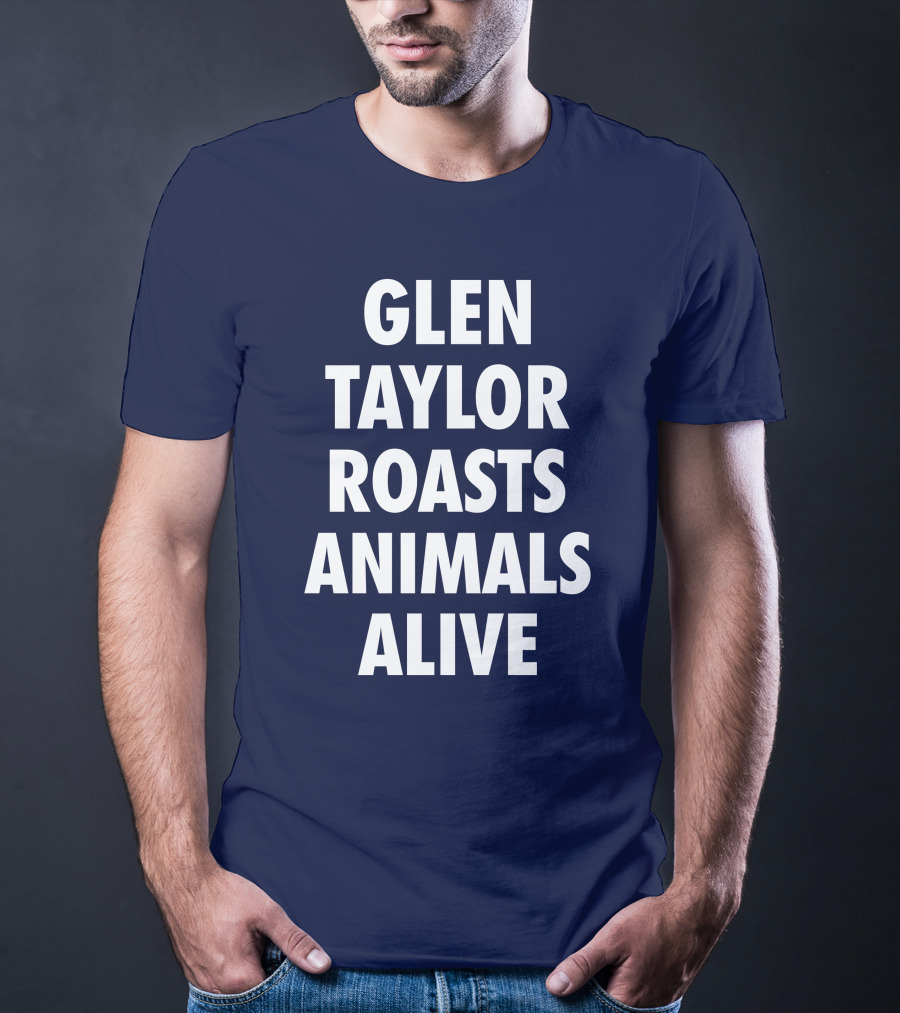 Glen Taylor Roasts Animals Alive T-Shirt
