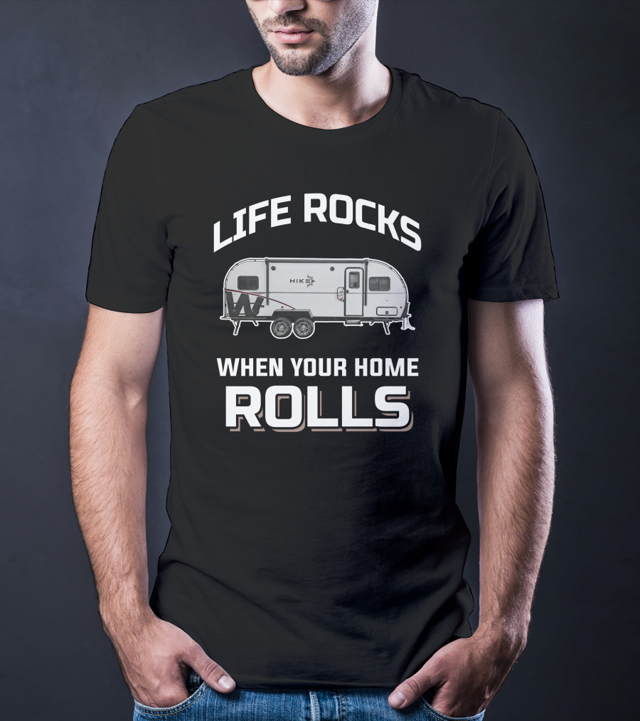 Life Rocks When Your Home Rolls Winnebago Hike Rv T-Shirt