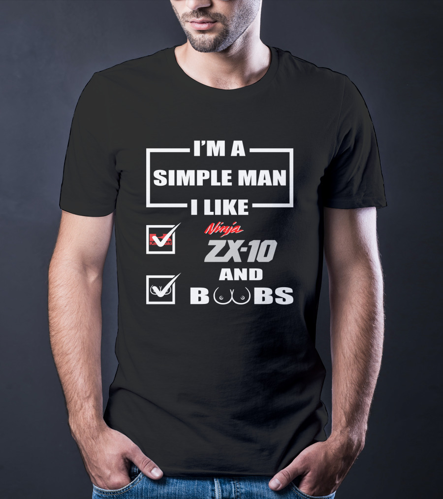 I'M A SIMPLE MAN I LIKE KAWASAKI NINJA ZX-10 AND BOOBS T-Shirt