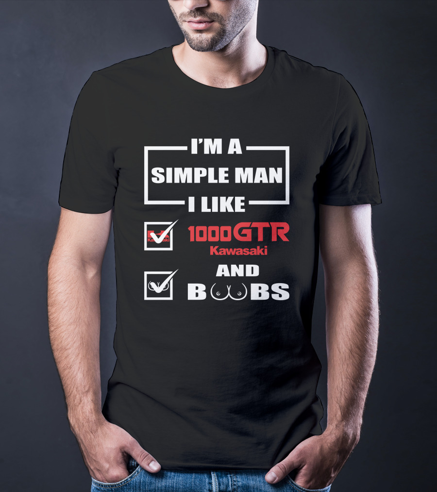 I'M A SIMPLE MAN I LIKE 1000 GTR KAWASAKI AND BOOBS T-Shirt