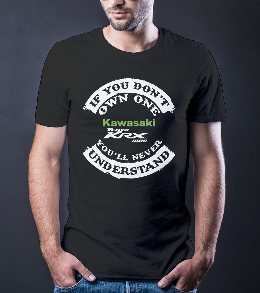 Kawasaki Teryx KRX1000 If You Don't Own One You'll Never Understand T-Shirt
