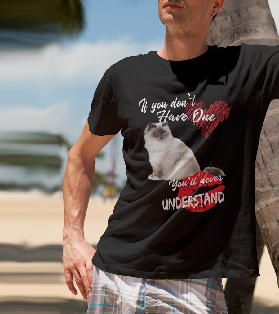 If You Don't Have One You'll Never Understand Birman Cat T-Shirt