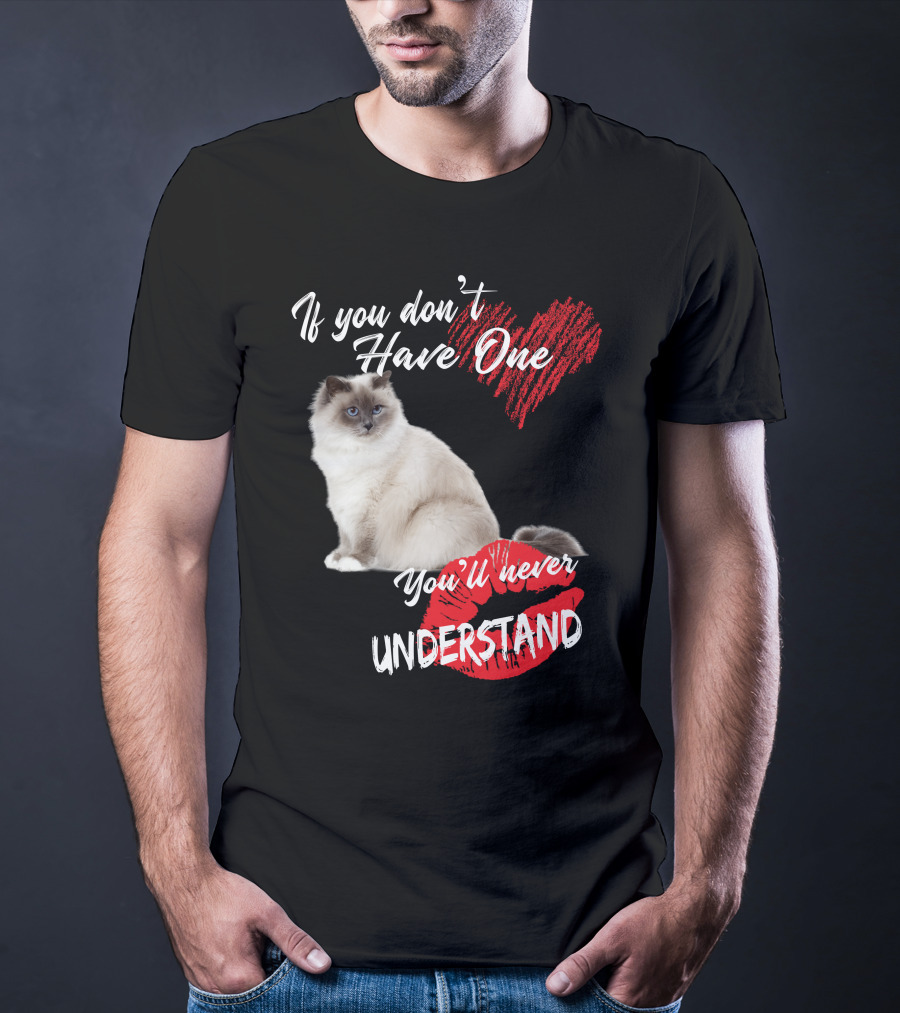 If You Don't Have One You'll Never Understand Birman Cat T-Shirt