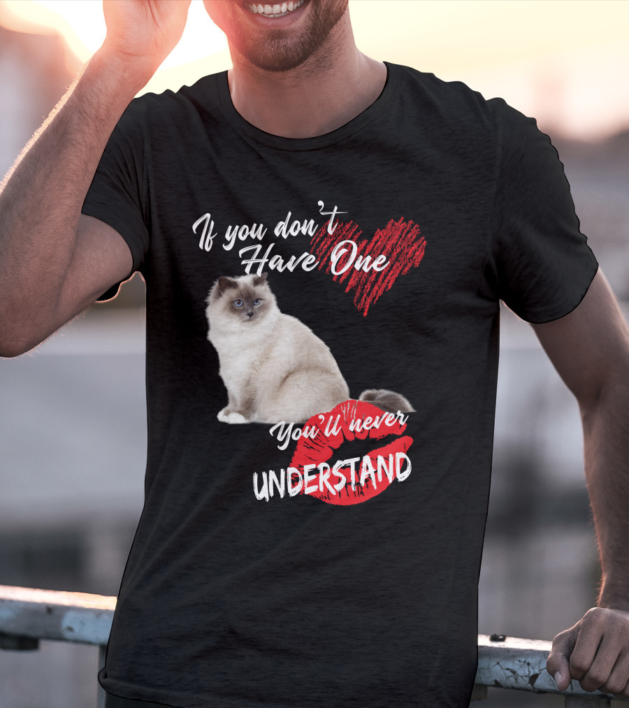 If You Don't Have One You'll Never Understand Birman Cat T-Shirt