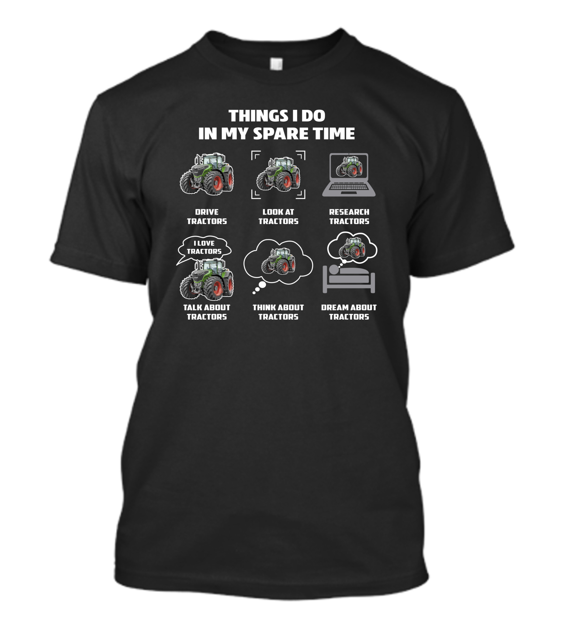 Things I Do In My Spare Time Drive Fendt Tractor Look At Tractors Research Tractors Talk About Tractors Think About Tractors Dream About Tractors T-Shirt