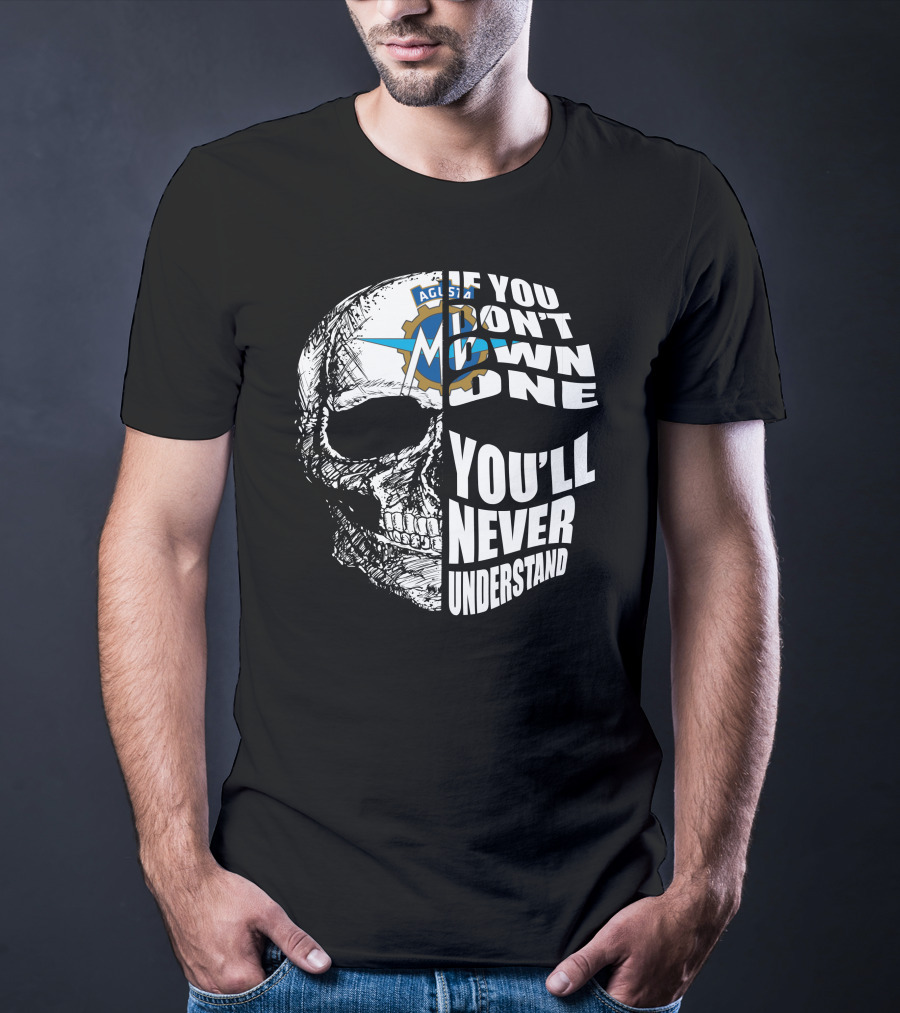MV Agusta If You Don't Own One You'll Never Understand Skull T-Shirt