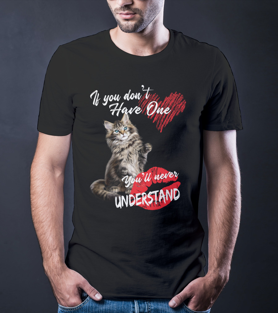 If You Don't Have One You'll Never Understand Maine Coon Cat T-Shirt