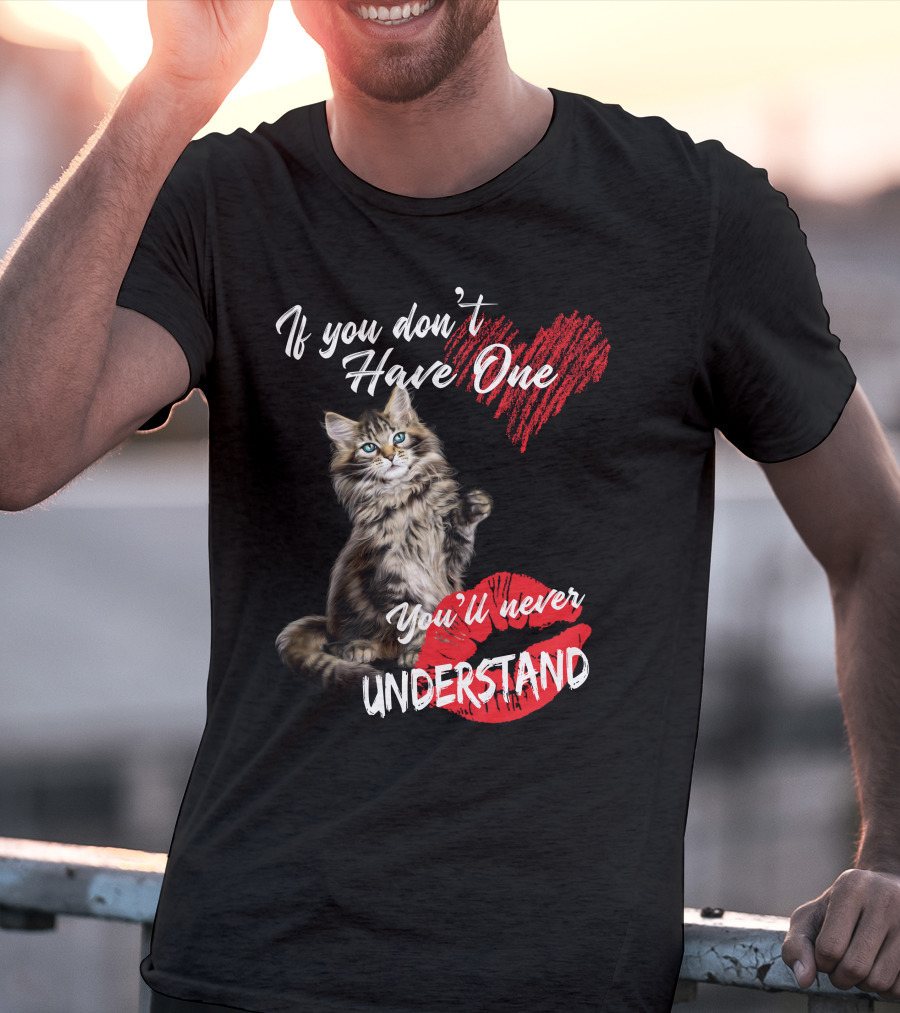 If You Don't Have One You'll Never Understand Maine Coon Cat T-Shirt