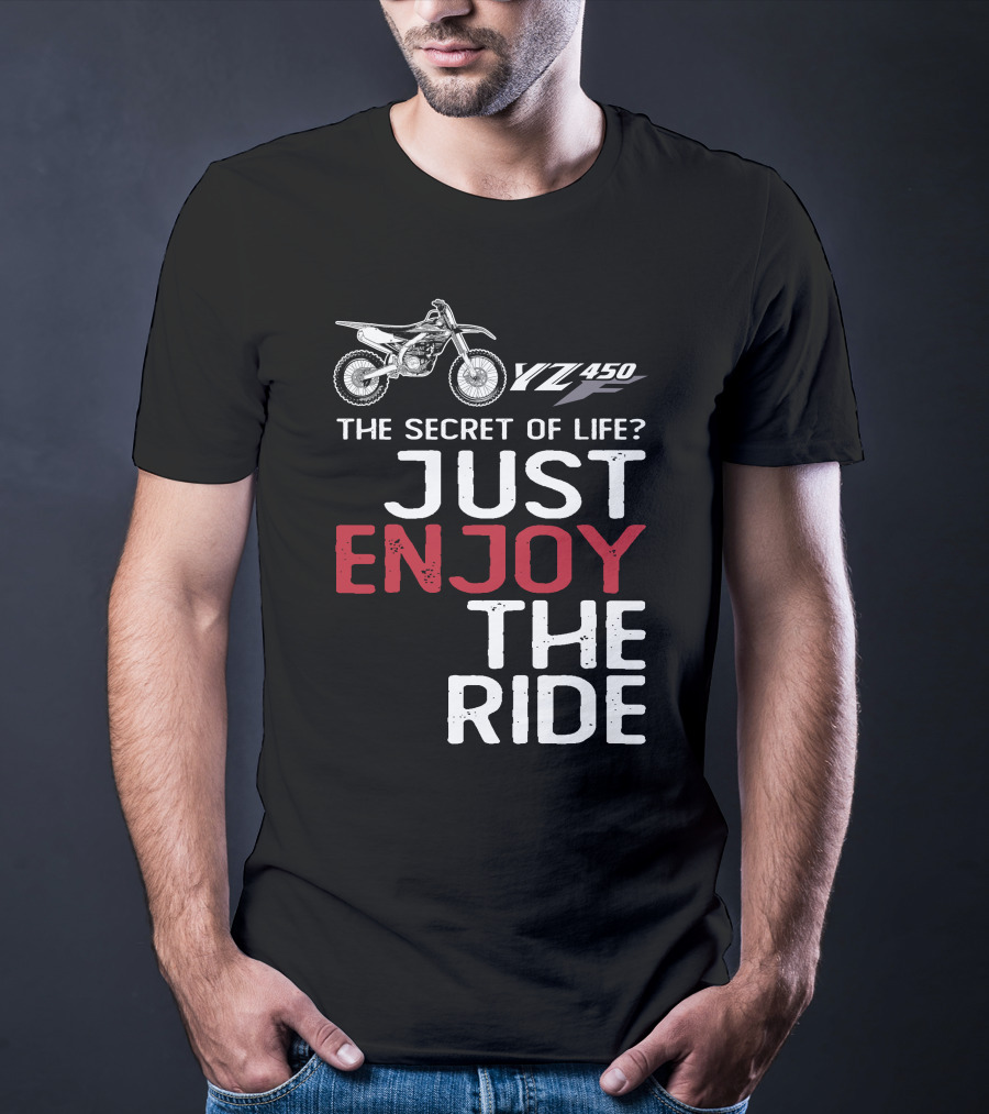 Yamaha YZ 450F The Secret Of Life Just Enjoy The Ride T-Shirt
