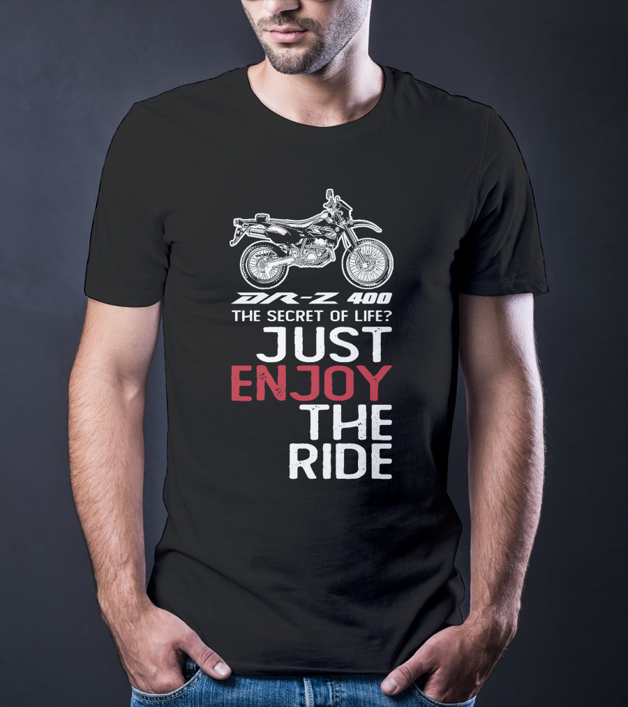 DR Z 400 The Secret Of Life Just Enjoy The Ride T-Shirt