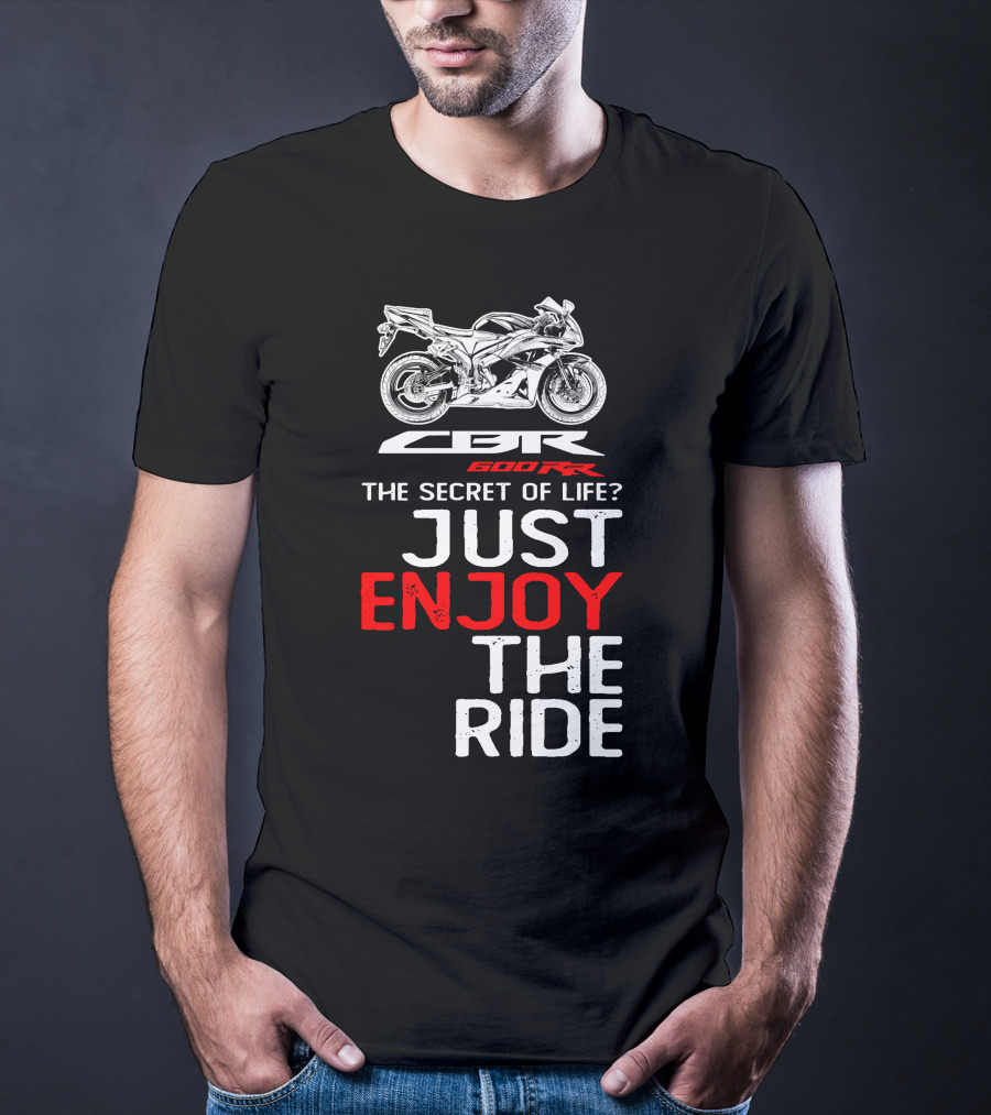 HONDA CBR600RR The Secret Of Life Just Enjoy The Ride T-Shirt