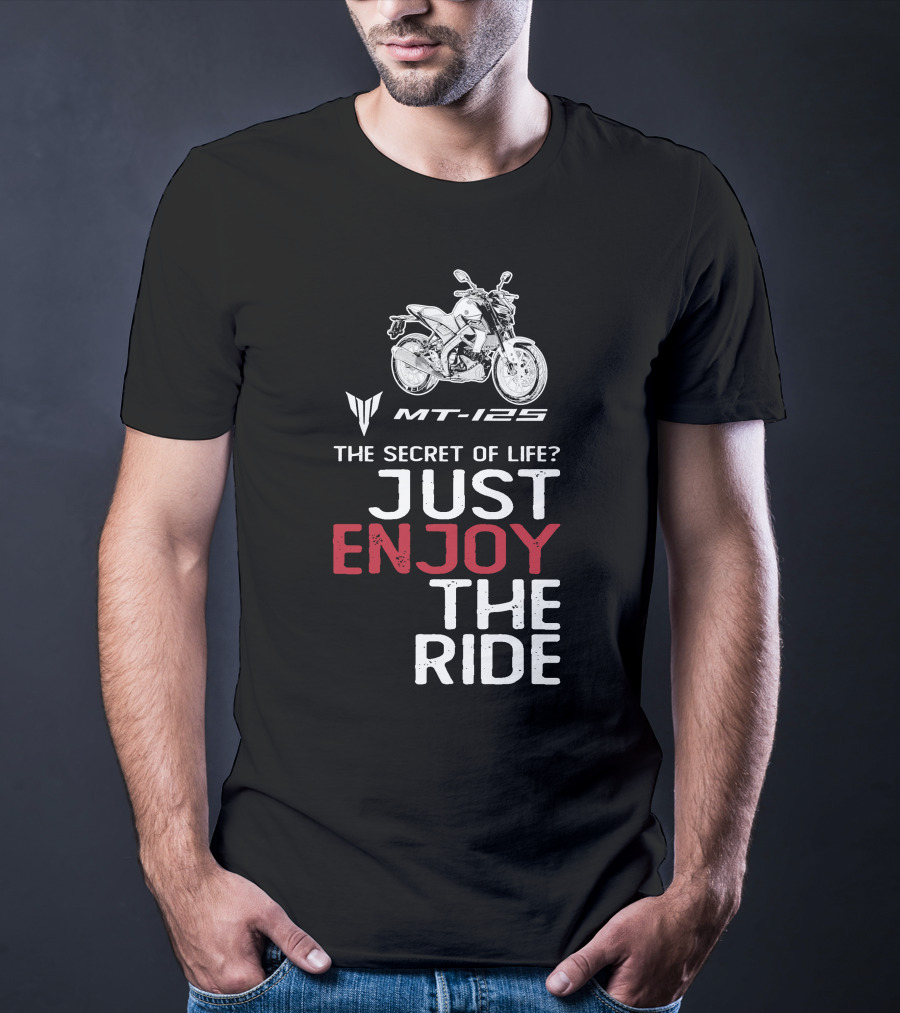 Yamaha MT 125 The Secret Of Life Just Enjoy The Ride T-Shirt