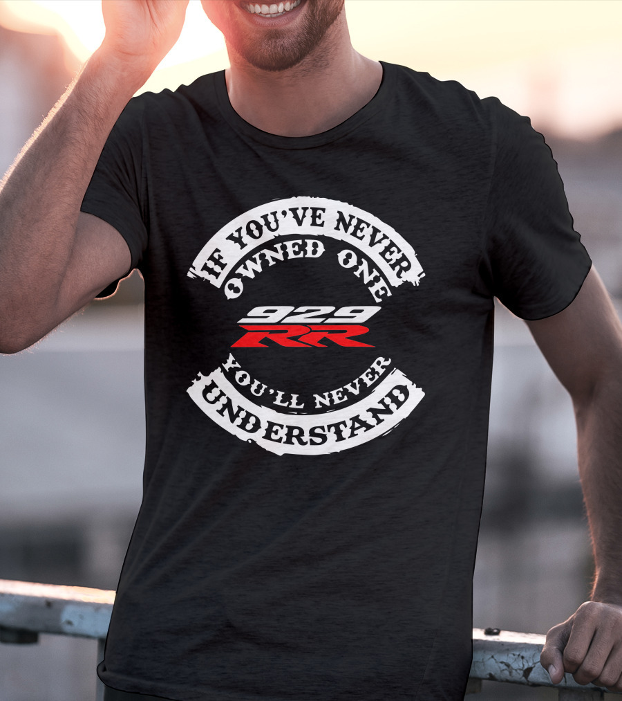 Honda 929 RR If You've Never Owned One You'll Never Understand T-Shirt
