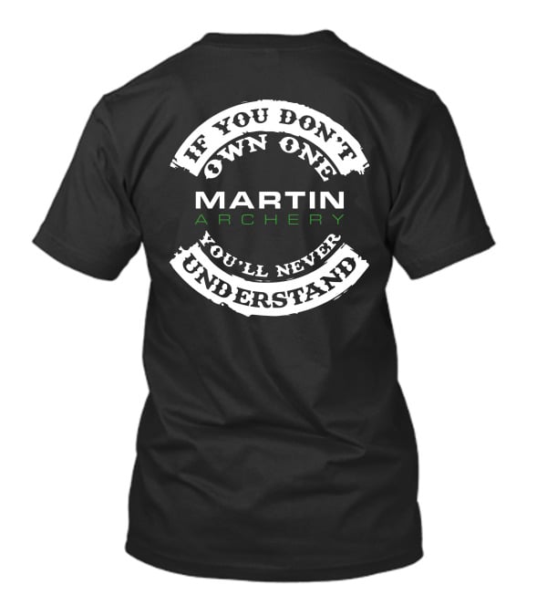If You Don't Own One You'll Never Understand Martin Archery T-Shirt