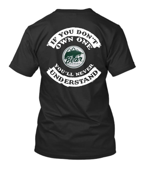 If You Don't Own One You'll Never Understand Bear Archery T-Shirt
