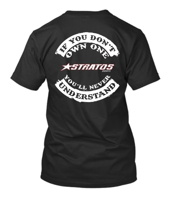 If You Don't Own One Stratos Boats You'll Never Understand T-Shirt